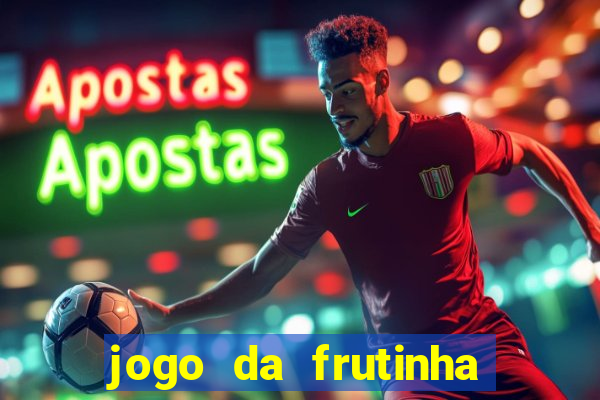 jogo da frutinha para ganhar dinheiro